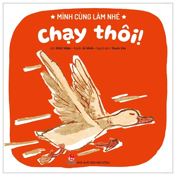 Mình Cùng Làm Nhé - Chạy Thôi! - Nhất Niệm, Ái Minh (Mới 100%) Truyện thiếu nhi, NXB Kim Đồng - SÁCH ĐẠI HỌC