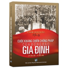 Cuộc Kháng Chiến Chống Pháp Của Đồng Bào Gia Định (1945 - 1954) - Phạm Văn Chiêu (Mới 100%) Lịch sử, địa lí Việt Nam, NXB Tổng Hợp TPHCM - SÁCH ĐẠI HỌC