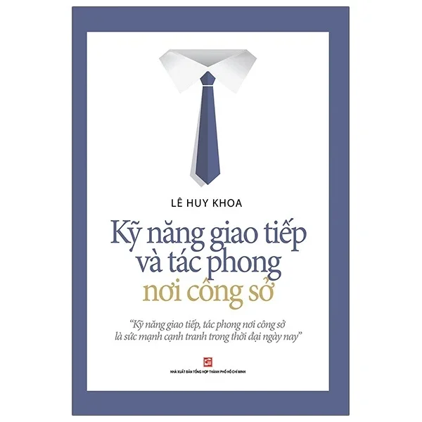 Kỹ Năng Giao Tiếp Và Tác Phong Nơi Công Sở - Lê Huy Khoa (Mới 100%) Sách tư duy, kỹ năng sống, NXB Tổng Hợp TPHCM - SÁCH ĐẠI HỌC