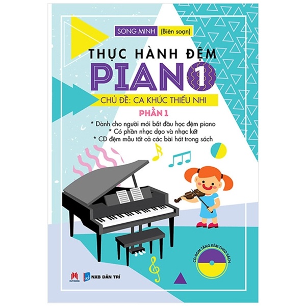 Thực Hành Đệm Piano - Chủ Đề: Ca Khúc Thiếu Nhi - Phần 1 - Song Minh (Mới 100%) Âm nhạc, điện ảnh, Huy Hoàng - SÁCH ĐẠI HỌC