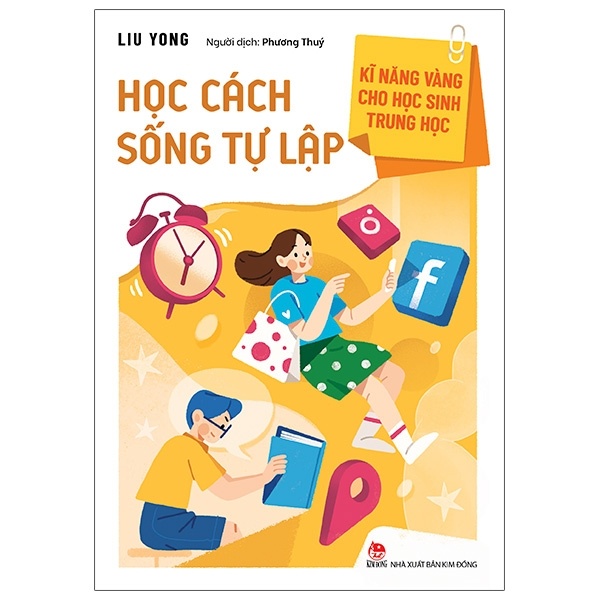 Kĩ Năng Vàng Cho Học Sinh Trung Học - Học Cách Sống Tự Lập - Liu Yong (Mới 100%) Giáo dục trẻ tuổi teen, NXB Kim Đồng - SÁCH ĐẠI HỌC