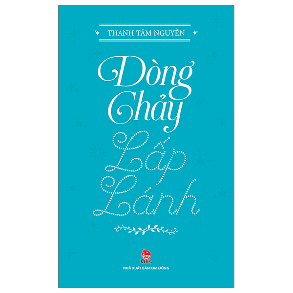 Dòng Chảy Lấp Lánh - Thanh Tâm Nguyễn (Mới 100%) Truyện thiếu nhi, NXB Kim Đồng - SÁCH ĐẠI HỌC