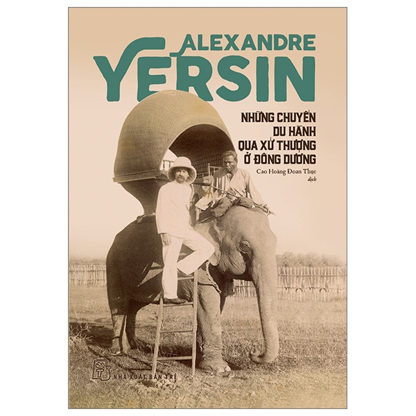 Những Chuyến Du Hành Qua Xứ Thượng Ở Đông Dương (Bìa Cứng) - Alexandre Yersin (Mới 100%) Sách địa danh, du lịch, NXB Trẻ - SÁCH ĐẠI HỌC