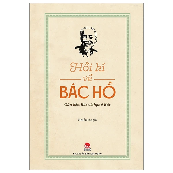 Hồi Kí Về Bác Hồ - Gần Bên Bác Và Học Ở Bác - Nhiều Tác Giả (Mới 100%) Tiểu sử, hồi ký, NXB Kim Đồng - SÁCH ĐẠI HỌC