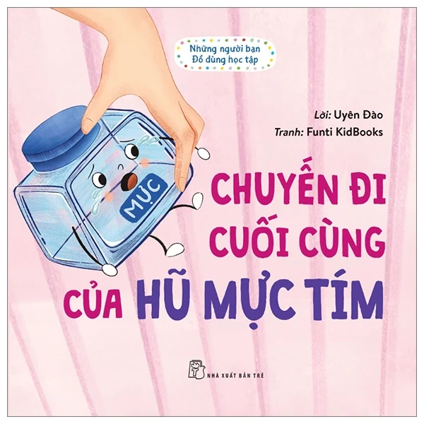 Những Người Bạn Đồ Dùng Học Tập - Chuyến Đi Cuối Cùng Của Hũ Mực Tím - Uyên Đào, Funti Kidbooks (Mới 100%) Truyện thiếu nhi, NXB Trẻ - SÁCH ĐẠI HỌC