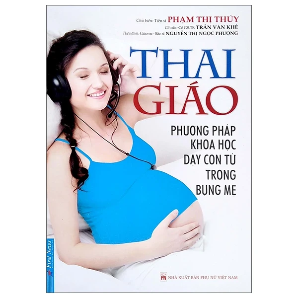 Thai Giáo - Phương Pháp Dạy Con Từ Trong Bụng Mẹ - Phạm Thị Thúy (Mới 100%) Dành cho mẹ bầu, First News - SÁCH ĐẠI HỌC