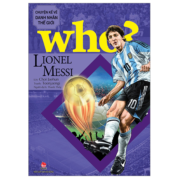 Who? Chuyện Kể Về Danh Nhân Thế Giới - Lionel Messi - Toonjaengi, Choi Jaehun (Mới 100%) Kiến thức bách khoa, NXB Kim Đồng - SÁCH ĐẠI HỌC