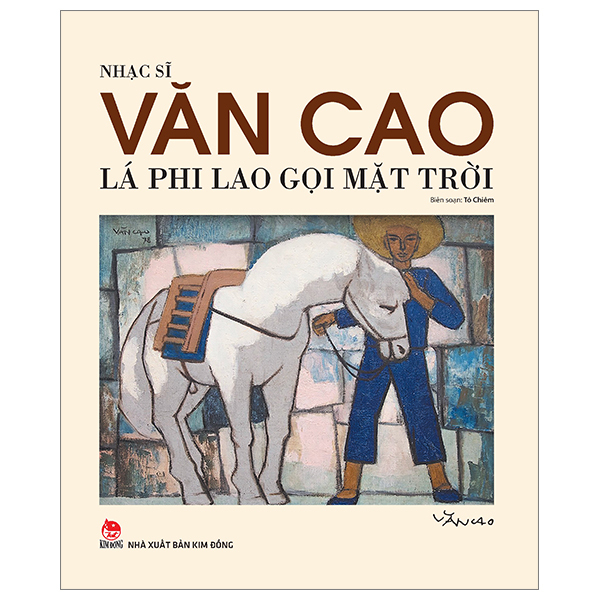 Nhạc Sĩ Văn Cao - Lá Phi Lao Gọi Mặt Trời - Tô Chiêm (Mới 100%) Phóng sự, ký sự, phê bình văn học, NXB Kim Đồng - SÁCH ĐẠI HỌC