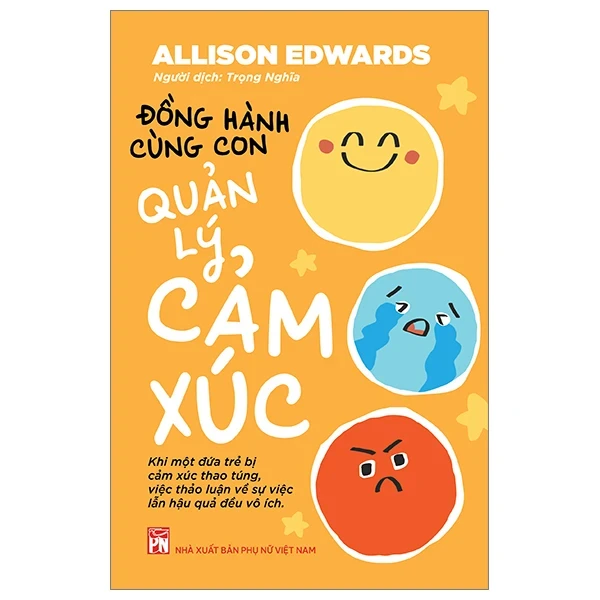Đồng Hành Cùng Con Quản Lý Cảm Xúc - Allison Edwards (Mới 100%) Phương pháp giáo dục trẻ các nước, NXB Phụ Nữ - SÁCH ĐẠI HỌC