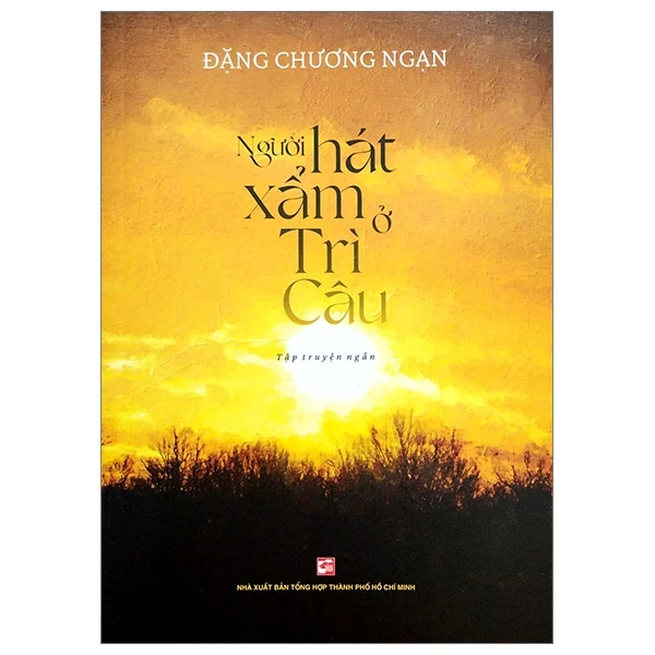 Người Hát Xẩm Ở Trì Câu - Đặng Chương Ngạn (Mới 100%) Truyện ngắn, tản văn, NXB Tổng Hợp TPHCM - SÁCH ĐẠI HỌC