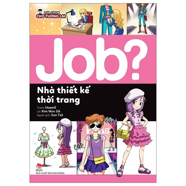 Lựa Chọn Cho Tương Lai - Job? - Nhà Thiết Kế Thời Trang - Haemil, Kim Won Sik (Mới 100%) Kiến thức, kỹ năng sống cho trẻ, NXB Kim Đồng - SÁCH ĐẠI HỌC