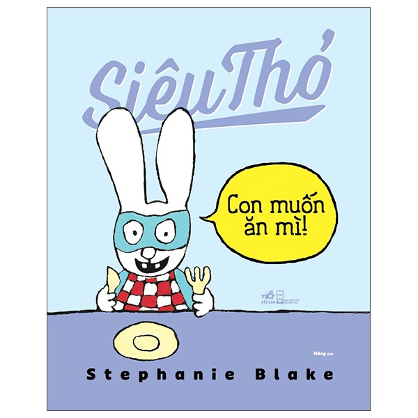 Siêu Thỏ - Con Muốn Ăn Mì- Stephanie Blake (Mới 100%) Truyện thiếu nhi, Nhã Nam - SÁCH ĐẠI HỌC