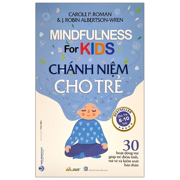 Chánh Niệm Cho Trẻ (Cho Trẻ 6-10 Tuổi) - Carole P. Roman, J. Robin Albrtson-Wren (Mới 100%) Kiến thức, kỹ năng sống cho trẻ, Văn Lang Books - SÁCH ĐẠI HỌC