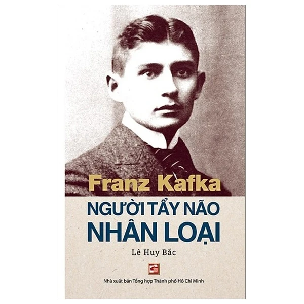 Franz Kafka - Người Tẩy Não Nhân Loại - Lê Huy Bắc (Mới 100%) Sách tư duy, kỹ năng sống, NXB Tổng Hợp TPHCM - SÁCH ĐẠI HỌC