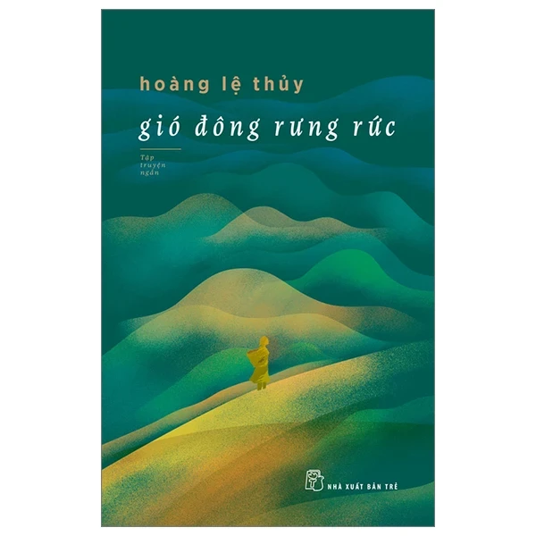 Gió Đông Rưng Rức - Hoàng Lệ Thủy (Mới 100%) Truyện ngắn, tản văn, NXB Trẻ - SÁCH ĐẠI HỌC