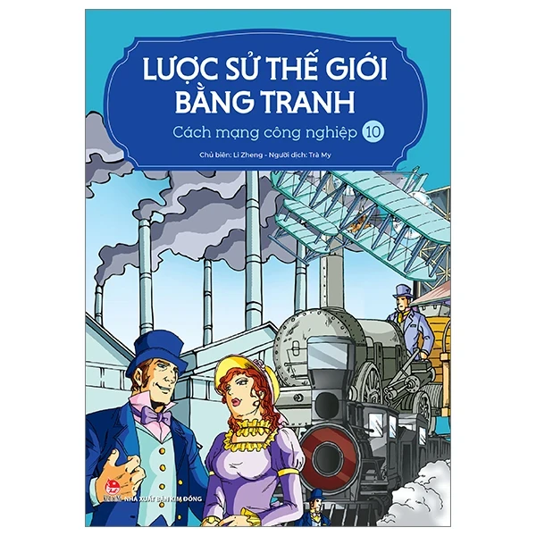 Lược Sử Thế Giới Bằng Tranh - Tập 10: Cách Mạng Công Nghiệp - Li Zheng (Mới 100%) Kiến thức bách khoa, NXB Kim Đồng - SÁCH ĐẠI HỌC