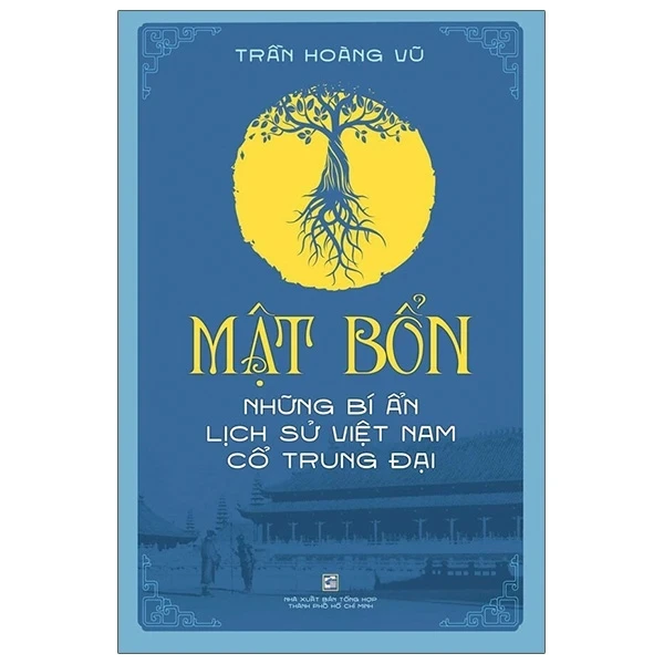 Mật Bổn - Những Bí Ẩn Lịch Sử Việt Nam Thời Cổ Trung Đại - Trần Hoàng Vũ (Mới 100%) Lịch sử, địa lí Việt Nam, NXB Tổng Hợp TPHCM - SÁCH ĐẠI HỌC