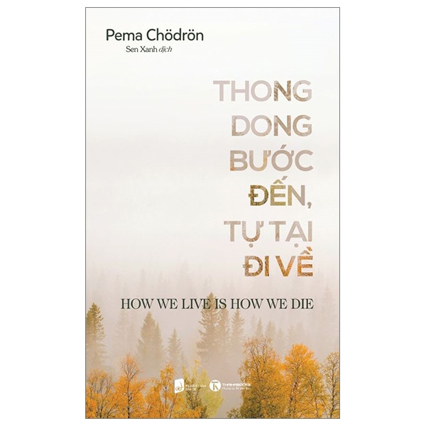 Thong Dong Bước Đến - Tự Tại Đi Về - Pema Chödrön (Mới 100%) Phật giáo, Thái Hà Books - SÁCH ĐẠI HỌC
