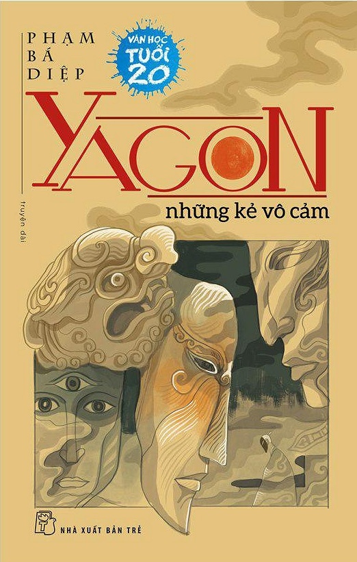 Văn Học Tuổi 20 - Yagon Những Kẻ Vô Cảm - Phạm Bá Diệp (Mới 100%) Truyện ngắn, tản văn, NXB Trẻ - SÁCH ĐẠI HỌC