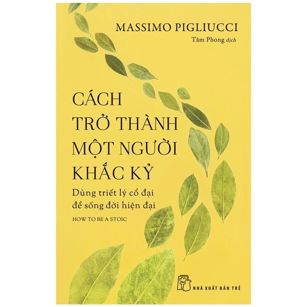 Cách Trở Thành Một Người Khắc Kỷ - Dùng Triết Lý Cổ Đại Để Sống Đời Hiện Đại - Massimo Pigliucci (Mới 100%) Sách tư duy, kỹ năng sống, NXB Trẻ - SÁCH ĐẠI HỌC