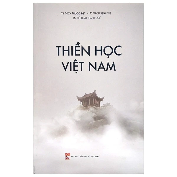 Thiền Học Việt Nam - TS. Thích Phước Đạt, TS. Thích Hạnh Tuệ, TS. Thích Nữ Thanh Quế (Mới 100%) Phật giáo, NXB Phụ Nữ - SÁCH ĐẠI HỌC