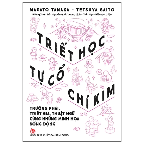 Triết Học Từ Cổ Chí Kim - Trường Phái, Triết Gia, Thuật Ngữ Cùng Những Minh Họa Sống Động - Masato Tanaka, Tetsuya Saito (Mới 100%) Triết học, NXB Kim Đồng - SÁCH ĐẠI HỌC