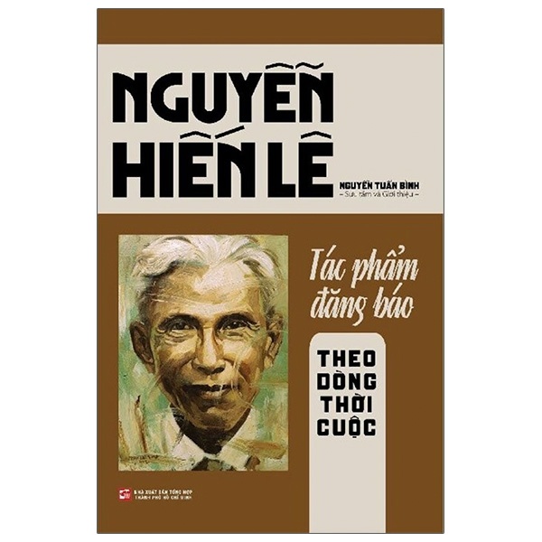 Nguyễn Hiến Lê - Tác Phẩm Đăng Báo - Theo Dòng Thời Cuộc - Nguyễn Tuấn Bình (Mới 100%) Phóng sự, ký sự, phê bình văn học, NXB Tổng Hợp TPHCM - SÁCH ĐẠI HỌC