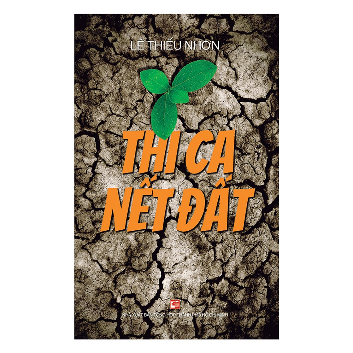 Thi Ca Nết Đất - Lê Thiếu Nhơn (Mới 100%) Thơ ca, tục ngữ, ca dao, thành ngữ, NXB Tổng Hợp TPHCM - SÁCH ĐẠI HỌC