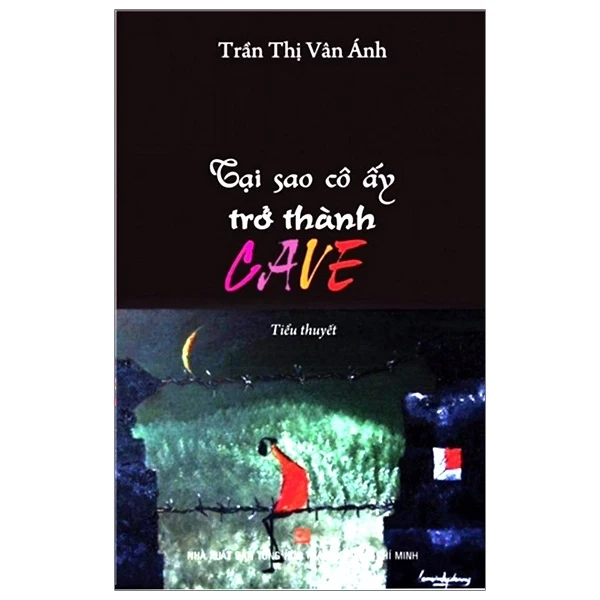 Tại Sao Cô Ấy Trở Thành Cave - Trần Thị Vân Ánh (Mới 100%) Tiểu thuyết, NXB Tổng Hợp TPHCM - SÁCH ĐẠI HỌC