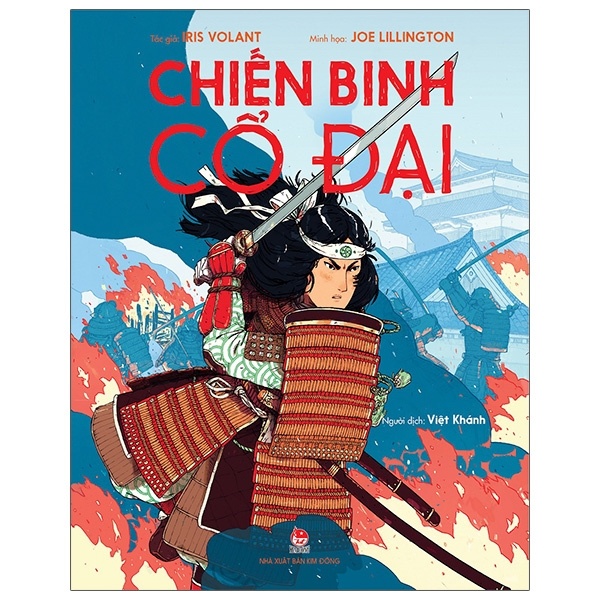 Chiến Binh Cổ Đại - Iris Volant, Joe Lillington (Mới 100%) Kiến thức bách khoa, NXB Kim Đồng - SÁCH ĐẠI HỌC