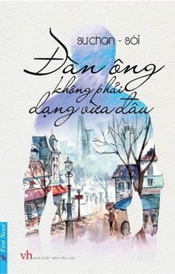 Đàn Ông Không Phải Dạng Vừa Đâu - Sưchan - Sói (Mới 100%) Truyện ngắn, tản văn, First News - SÁCH ĐẠI HỌC