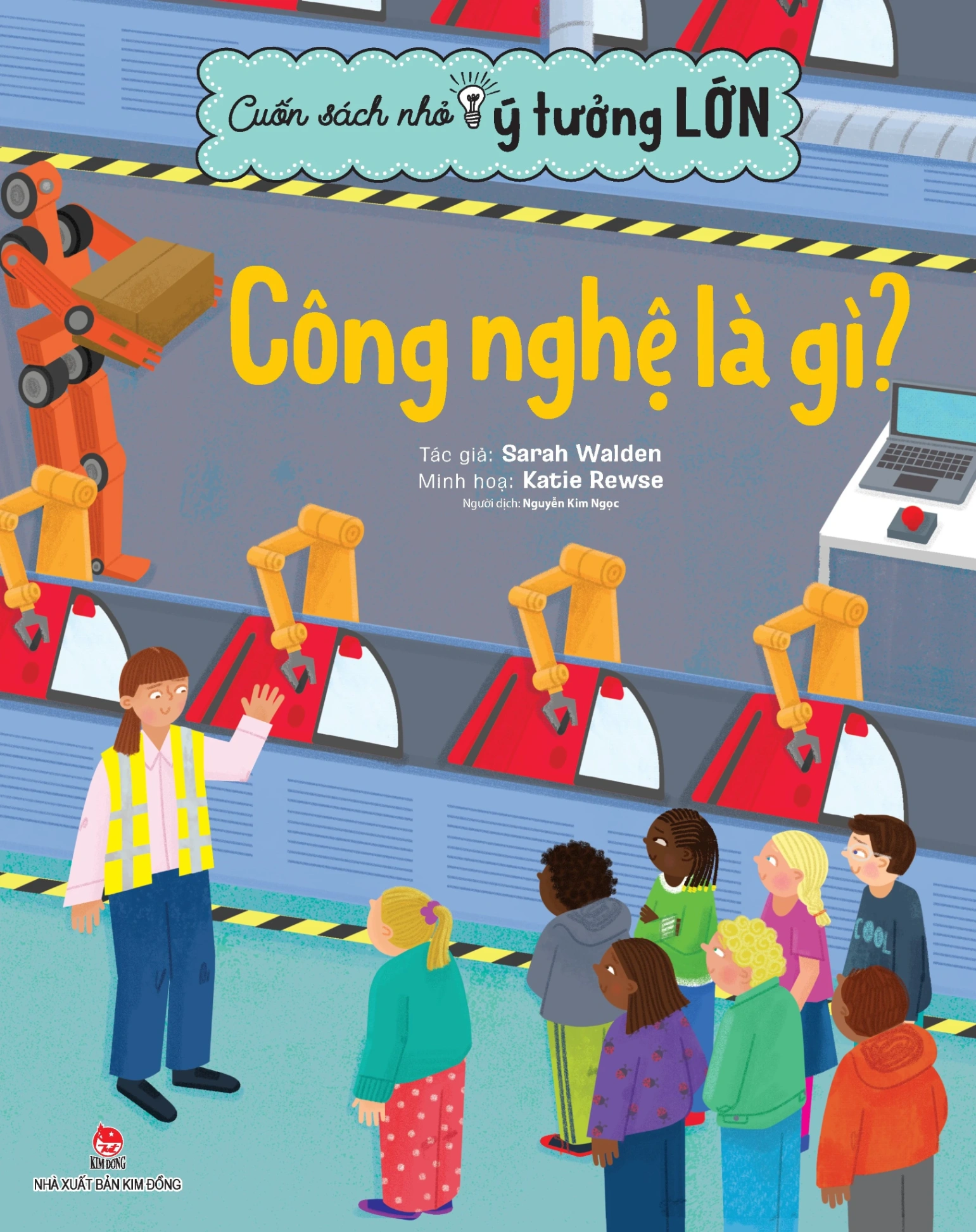 Cuốn Sách Nhỏ - Ý Tưởng Lớn - Công Nghệ Là Gì? - Sarah Walden, Katie Rewse (Mới 100%) Kiến thức bách khoa, NXB Kim Đồng - SÁCH ĐẠI HỌC