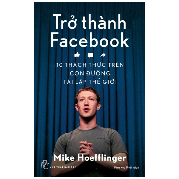 Trở Thành Facebook - 10 Thách Thức Trên Con Đường Tái Lập Thế Giới - Mike Hoeffinger (Mới 100%) Nhân vật, bài học kinh doanh, NXB Trẻ - SÁCH ĐẠI HỌC
