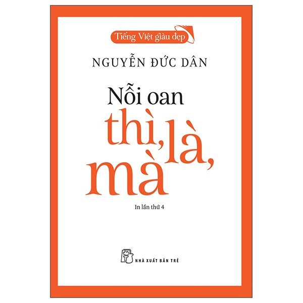 Tiếng Việt Giàu Đẹp - Nỗi Oan Thì, Là, Mà - Nguyễn Đức Dân (Mới 100%) Phóng sự, ký sự, phê bình văn học, NXB Trẻ - SÁCH ĐẠI HỌC