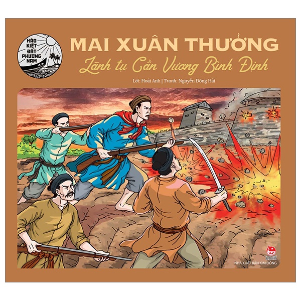 Hào Kiệt Đất Phương Nam - Mai Xuân Thưởng - Lãnh Tụ Cần Vương Bình Định - Hoài Anh, Nguyễn Đông Hải (Mới 100%) Truyện thiếu nhi, NXB Kim Đồng - SÁCH ĐẠI HỌC