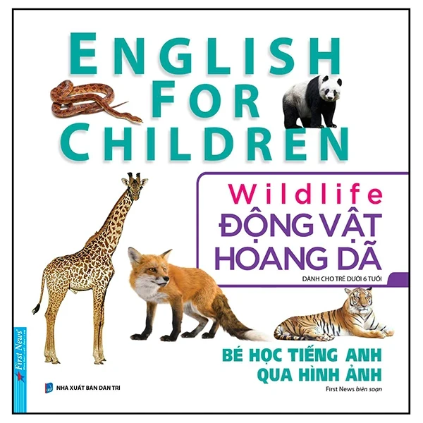 Bé Học Tiếng Anh Qua Hình ảnh - English For Children - Động Vật Hoang Dã - Wildlife - First News (Mới 100%) Tiếng Anh, First News - SÁCH ĐẠI HỌC