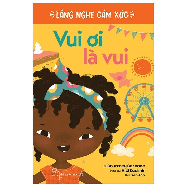 Lắng Nghe Cảm Xúc - Vui Ơi Là Vui - Courtney Carbone, Hilli Kushnir (Mới 100%) Kiến thức, kỹ năng sống cho trẻ, NXB Trẻ - SÁCH ĐẠI HỌC