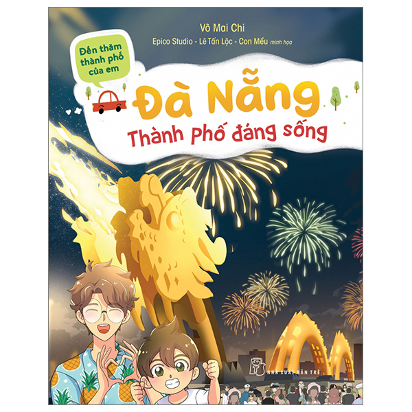 Đến Thăm Thành Phố Của Em - Đà Nẵng - Thành Phố Đáng Sống - Võ Mai Chi, Epico Studio, Lê Tấn Lộc, Con Mều (Mới 100%) Kiến thức, kỹ năng sống cho trẻ, NXB Trẻ - SÁCH ĐẠI HỌC