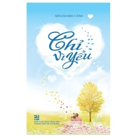 Chỉ Vì Yêu - Sói Xám Mọc Cánh (Mới 100%) Tiểu thuyết, NXB Tổng Hợp TPHCM - SÁCH ĐẠI HỌC