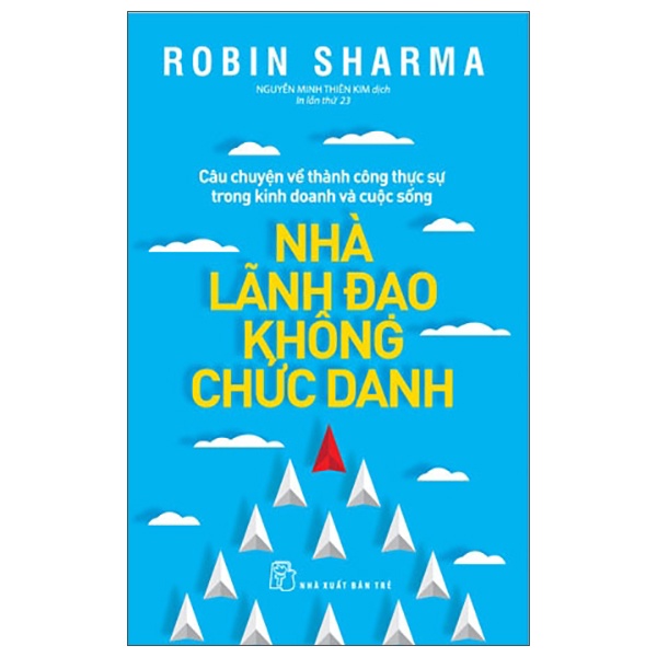Nhà Lãnh Đạo Không Chức Danh - Robin Sharma (Mới 100%) Quản trị, lãnh đạo, NXB Trẻ - SÁCH ĐẠI HỌC