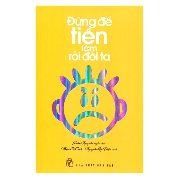 Đừng Để Tiền Làm Rối Đời Ta - Xuân Nguyễn tuyển chọn (Mới 100%) Sách tư duy, kỹ năng sống, NXB Trẻ - SÁCH ĐẠI HỌC