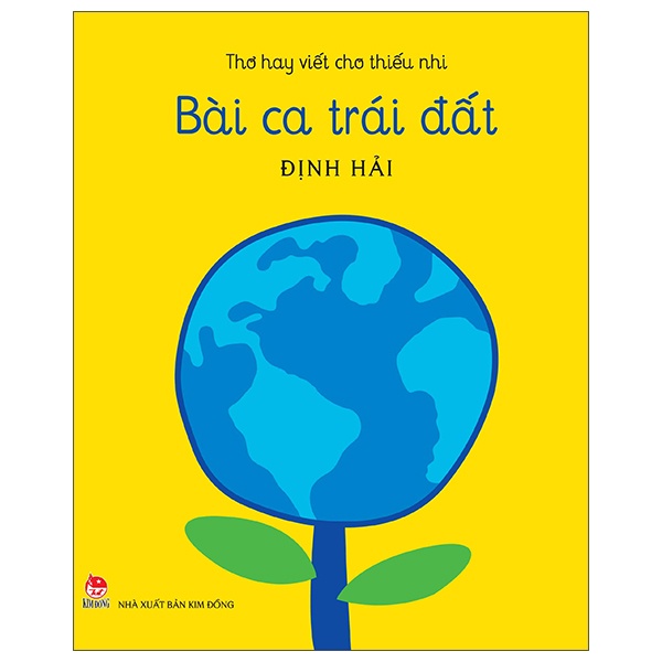 Thơ Hay Viết Cho Thiếu Nhi - Bài Ca Trái Đất - Định Hải (Mới 100%) Thơ ca, tục ngữ, ca dao, thành ngữ, NXB Kim Đồng - SÁCH ĐẠI HỌC