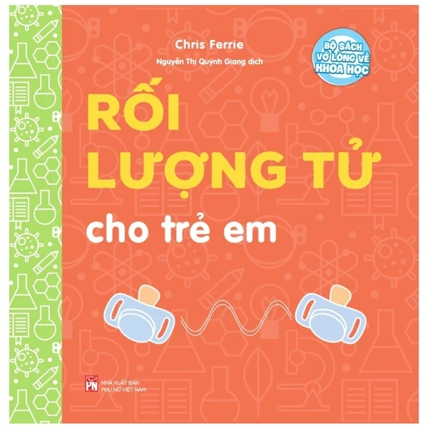 Bộ Sách Vỡ Lòng Về Khoa Học - Rối Lượng Tử Cho Trẻ Em - Chris Ferrie (Mới 100%) Kiến thức bách khoa, NXB Phụ Nữ - SÁCH ĐẠI HỌC