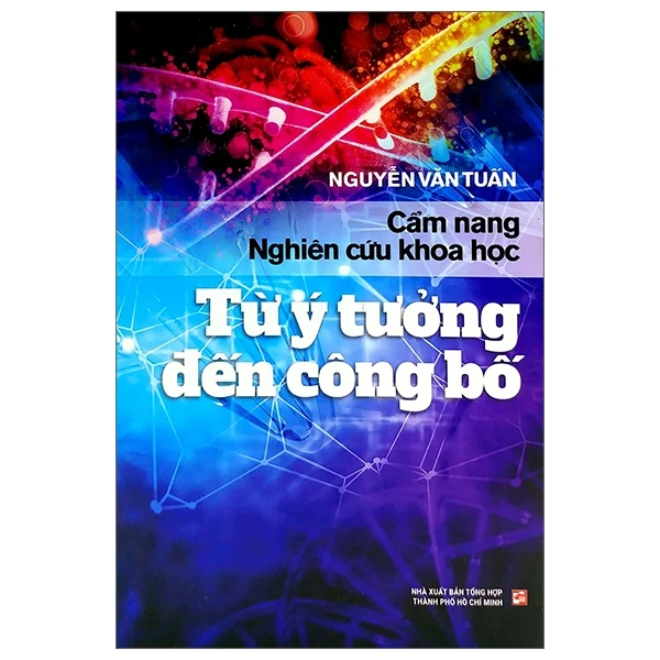 Cẩm Nang Nghiên Cứu Khoa Học - Từ Ý Tưởng Đến Công Bố - Nguyễn Văn Tuấn (Mới 100%) Kiến thức bách khoa, NXB Tổng Hợp TPHCM - SÁCH ĐẠI HỌC