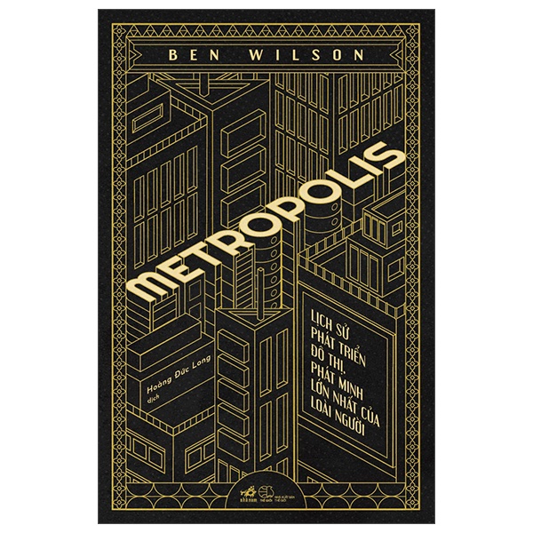 Metropolis - Lịch Sử Phát Triển Đô Thị, Phát Minh Lớn Nhất Của Loài Người (Bìa Cứng) - Ben Wilson (Mới 100%) Lịch sử, địa lí thế giới, Nhã Nam - SÁCH ĐẠI HỌC