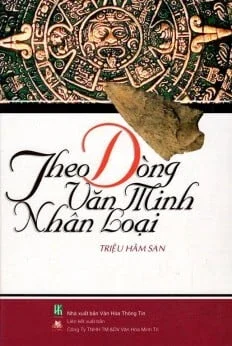 Theo Dòng Văn Minh Nhân Loại (2005) (Bìa Cứng) - Triệu Hâm San (Mới 100%) Sách địa danh, du lịch, Văn Lang Books - SÁCH ĐẠI HỌC