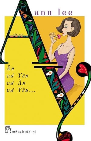Ăn Và Yêu Và Ăn Và Yêu - Ann Lee (Mới 100%) Truyện ngắn, tản văn, NXB Trẻ - SÁCH ĐẠI HỌC