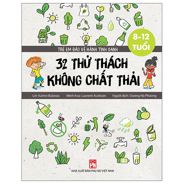 Trẻ Em Bảo Vệ Hành Tinh Xanh - 32 Thử Thách Không Chất Thải - Karine Balzeau, Laurent Audouin (Mới 100%) Kiến thức, kỹ năng sống cho trẻ, NXB Phụ Nữ - SÁCH ĐẠI HỌC