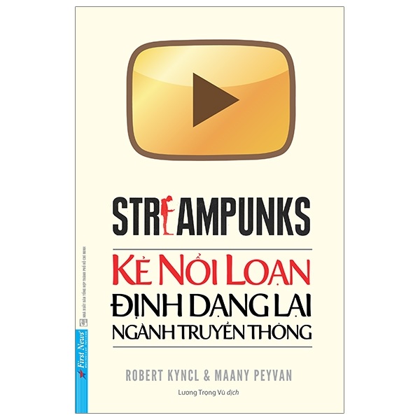 Streampunks - Kẻ Nổi Loạn Định Dạng Lại Ngành Truyền Thông - Robert Kyncl, Maany Peyvan (Mới 100%) Marketing, bán hàng, First News - SÁCH ĐẠI HỌC