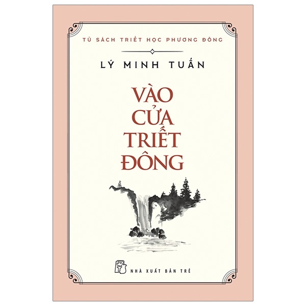 Tủ Sách Triết Học Phương Đông - Vào Cửa Triết Đông - Lý Minh Tuấn (Mới 100%) Triết học, NXB Trẻ - SÁCH ĐẠI HỌC